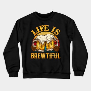 Life is Brewtiful graphic for a Craft Beer brewing Lover Crewneck Sweatshirt